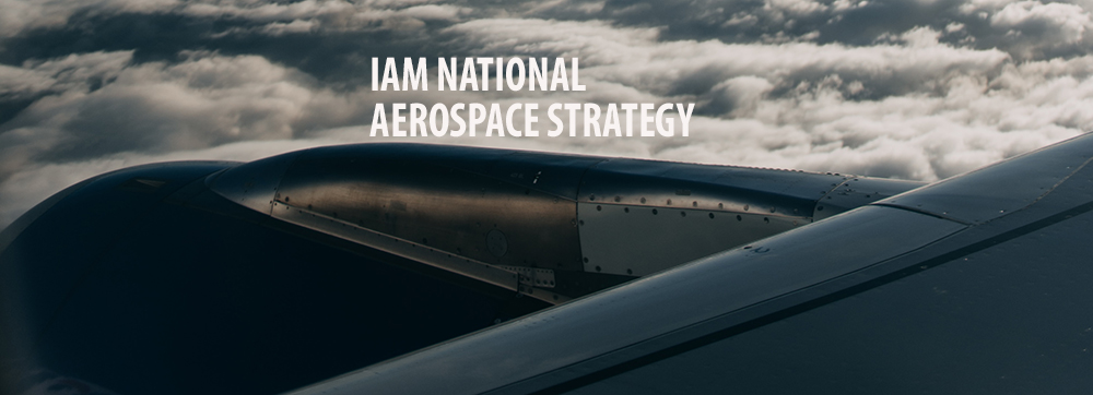 IAMAW’s Call for a National Aerospace Strategy is Taking Flight