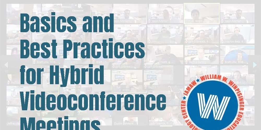 Basics and Best Practices for Hybrid Videoconference Meetings (Virtual – from the Winpisinger Center)