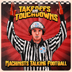 Takeoffs and Touchdowns: Machinists Talking Football Podcast Gearing up for Season Two