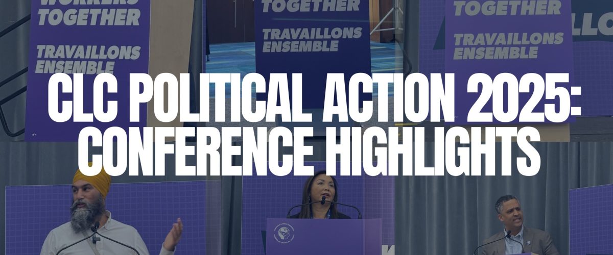 Workers Together: Inspiring Moments from the 2025 CLC Political Action Conference