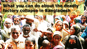 Ce que vous pouvez faire à la suite de l’effondrement mortel d’une usine au Bangladesh
