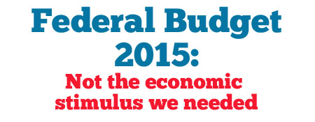 Federal Budget 2015: Not the economic stimulus we needed